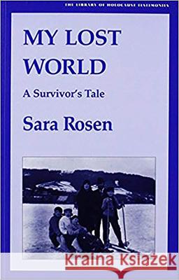 My Lost World: A Survivor's Tale Sara, Rosen 9780853032540 Vallentine-Mitchell