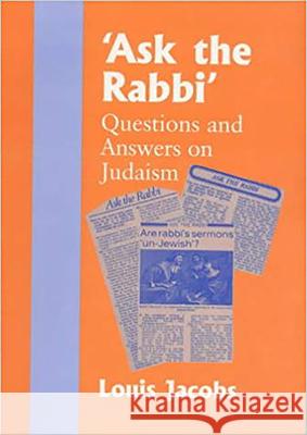 'Ask the Rabbi': Questions and Answers on Judaism Jacobs, Louis 9780853033523