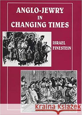 Anglo-Jewry in Changing Times: studies in Diversity, 1840-1914 Finestein, Israel 9780853033547 Vallentine-Mitchell