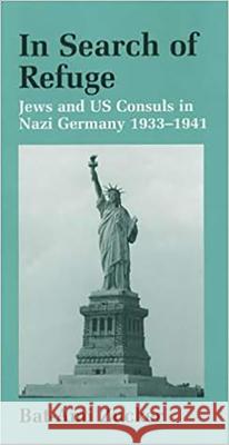 In Search of Refuge: Jews and Us Consuls in Nazi Germany 1933-1941 Zucker, Bat-Ami 9780853034001 Vallentine-Mitchell