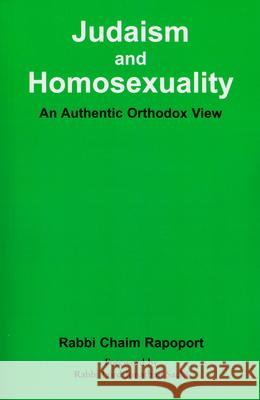 Judaism and Homosexuality : An Authentic Orthodox View Hayim Rapoport Chaim Rapoport Rabbi Chaim Rapoport 9780853034520