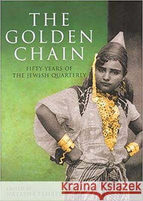 The Golden Chain: Fifty Years of the Jewish Quarterly Lehrer, Natasha 9780853034803 Vallentine-Mitchell