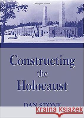 Constructing the Holocaust: A Study in Historiography Stone, Dan 9780853034902 Vallentine-Mitchell