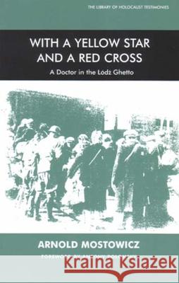 With a Yellow Star and a Red Cross: A Doctor in the Lodz Ghetto Mostowicz, Arnold 9780853035978