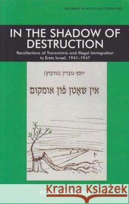 In the Shadow of Destruction: Recollections of Transnistria and the Illegal Immigration to Eretz Israel Govrin, Yosef 9780853036432 VALLENTINE MITCHELL & CO LTD