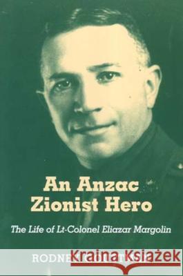 An Anzac Zionist Hero: The Life of Lt-Colonel Eliazar Margolin Gouttman, Rodney 9780853036470