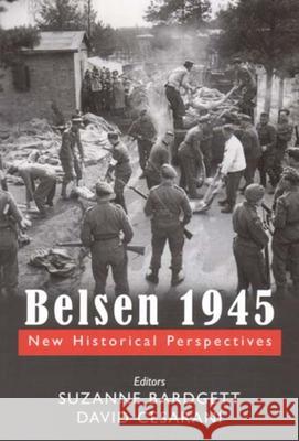 Belsen 1945: New Historical Perspectives Bardgett, Suzanne 9780853037163