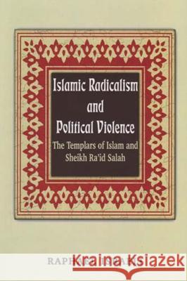 Islamic Radicalism and Political Violence: The Templars of Islam and Sheikh Ra'id Salah Israeli, Raphael 9780853037293 Vallentine-Mitchell