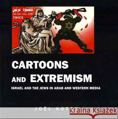 Cartoons and Extremism: Israel and the Jews in Arab and Western Media Kotek, Joel 9780853037521 VALLENTINE MITCHELL & CO LTD