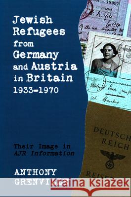 Jewish Refugees from Germany and Austria in Britain, 1933-1970: Their Image in Ajr Information Grenville, Anthony 9780853038429 Mitchell Vallentine & Company