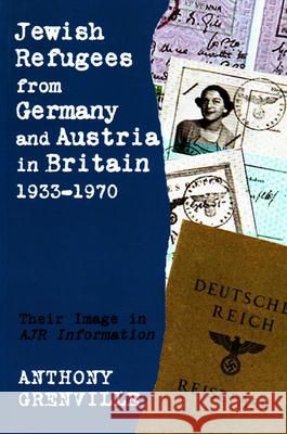 Jewish Refugees from Germany and Austria in Britain, 1933-1970: Their Image in Ajr Information Grenville, Anthony 9780853038528