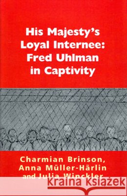 His Majesty's Loyal Internee: Fred Uhlman in Captivity Brinson, Charmian 9780853039204 Vallentine-Mitchell