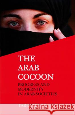 The Arab Cocoon: Progress and Modernity in Arab Societies Heggy, Tarek 9780853039228 Mitchell Vallentine & Company