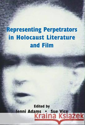 Representing Perpetrators in Holocaust Literature and Film Sue, Dr Vice Jenni Adams 9780853039594 Vallentine Mitchell