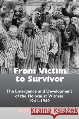 From Victim to Survivor: The Emergence and Development of the Holocaust Witness, 1941 - 1949 Taft, Margaret 9780853039761 Mitchell Vallentine & Company