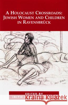 A Holocaust Crossroads: Jewish Women and Children in Ravensbruck Dublon-Knebel, Irith 9780853039914 Mitchell Vallentine & Company
