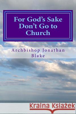 For God's Sake Don't Go to Church Jonathan Blake 9780853054467 Arthur James Ltd