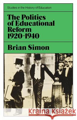 Politics of Educational Reform, 1920-40 Brian Simon 9780853153047 Lawrence & Wishart Ltd