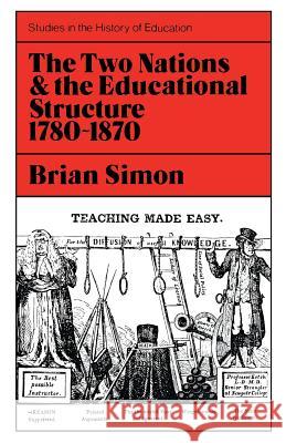 Two Nations and the Educational Structure 1780-1870 Simon, Brian 9780853153481