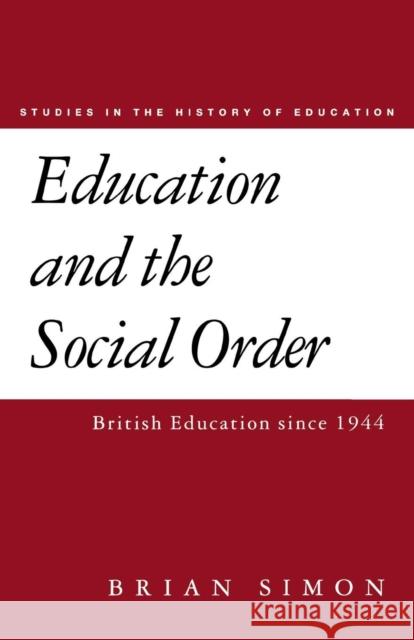 Education and the Social Order: British Eduction Since 1944 Simon, Brian 9780853158837