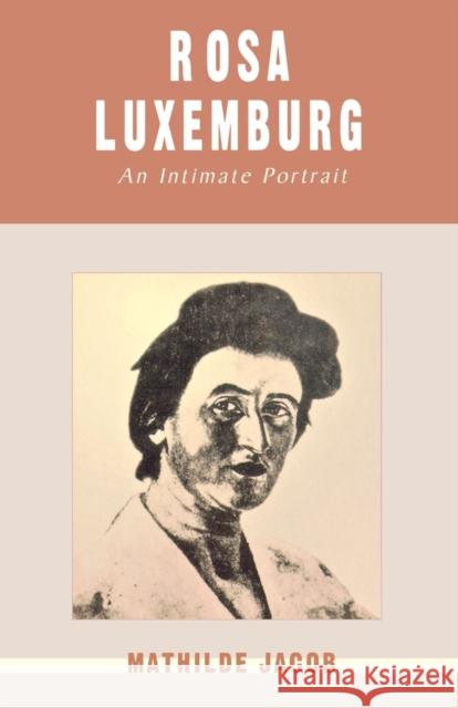 Rosa Luxemburg: An Intimate Portrait Mathilde Jacob, David Fernbauch, Hans Fernbauch, Hans Fernbach 9780853159001