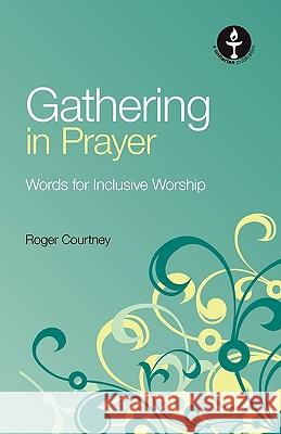 Gathering in Prayer: Words for Inclusive Worship Courtney, Roger 9780853190813 LINDSEY PRESS