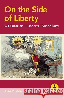 On the Side of Liberty: A Unitarian Historical Miscellany Alan Ruston 9780853190875 Lindsey Press
