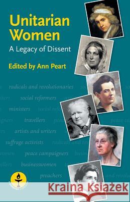 Unitarian Women: A Legacy of Dissent Ann Peart Alan Ruston Andrew Hill 9780853190929 Lindsey Press