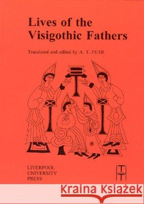 Lives of the Visigothic Fathers A.T. Fear   9780853235828 Liverpool University Press