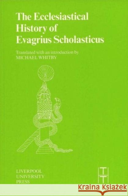 The Ecclesiastical History of Evagrius Scholasticus Michael Whitby (University of Birmingham) 9780853236054