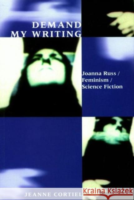 Demand My Writing: Joanna Russ, Feminism, Science Fiction Cortiel, Jeanne 9780853236245 Liverpool University Press