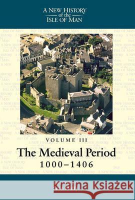 A New History of the Isle of Man, Vol. 3:: The Medieval Period, 1000-1406 Sean Duffy (Department of History, Trinity College Dublin (Ireland)), Harold Mytum (Archaeology, Classics and Egypology, 9780853236276
