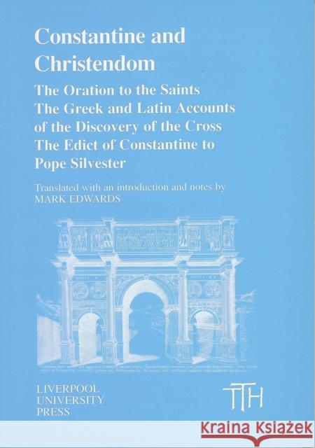 Constantine and Christendom: The Orations of the Saints; The Greek and Latin Accounts of the Discovery of the Cross; The Donation of Constantine to Edwards, Mark 9780853236481
