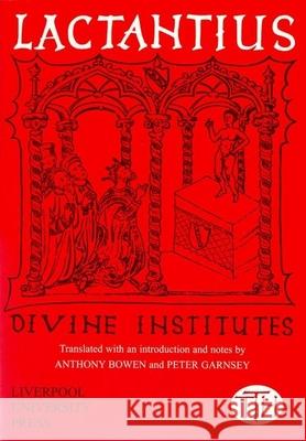 Lactantius: Divine Institutes Anthony Bowen, Peter Garnsey 9780853239888