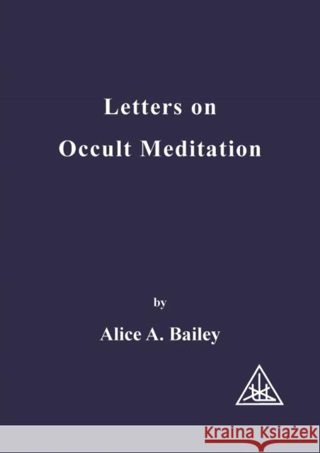 Letters on Occult Meditation Alice A. Bailey 9780853301110