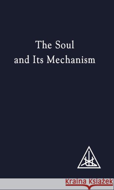 The Soul and its Mechanism Alice A. Bailey 9780853301158