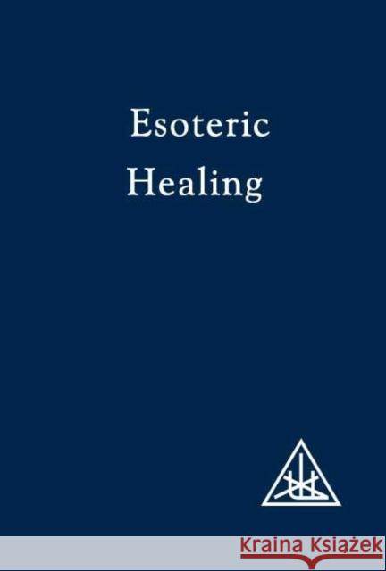 Esoteric Healing, Vol 4 Alice A. Bailey 9780853301219 Lucis Press Ltd