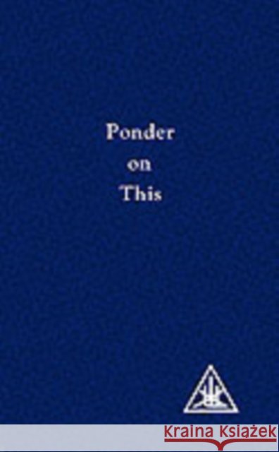 Ponder on This: From the Writings of Alice A.Bailey and the Tibetan Master Djwhal Khul Djwhal Khul 9780853301318 Lucis Press Ltd