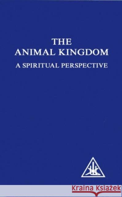 Animal Kingdom: A Spiritual Perspective Alice A. Bailey 9780853301455 Lucis Press Ltd