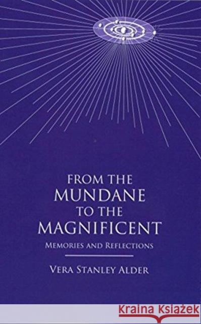 From the Mundane to the Magnificent: Memories and Reflections Vera Stanley Alder 9780853301493 Lucis Press Ltd