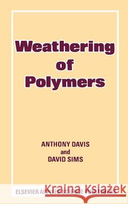 Weathering of Polymers A. Davis Anthony Davis D. Sims 9780853342267 Elsevier Science & Technology