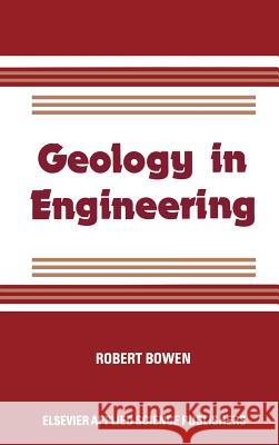 Geology in Engineering R. Bowen Robert N. C. Bowen 9780853342342 Elsevier Science & Technology