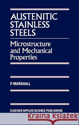 Austenitic Stainless Steels: Microstructure and Mechanical Properties Marshall, P. 9780853342779 Springer