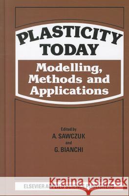 Plasticity Today: Modelling, Methods and Applications Sawczuk, A. 9780853343028 Elsevier Science & Technology