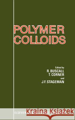 Polymer Colloids R. Buscall T. Corner J. F. Stageman 9780853343127 Springer