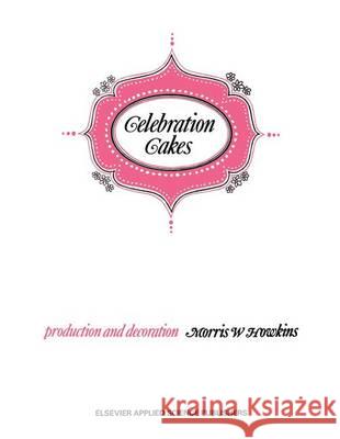 Celebration Cakes: Their Production and Decoration Howkins, M. 9780853343165 Springer