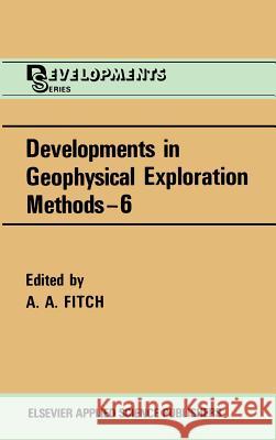 Developments in Geophysical Exploration Methods A. A. Fitch 9780853343448 Elsevier Science & Technology