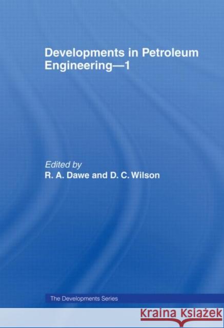 Developments in Petroleum Engineering 1 R.A. Dawe, D.C. Wilson 9780853343585 Taylor and Francis