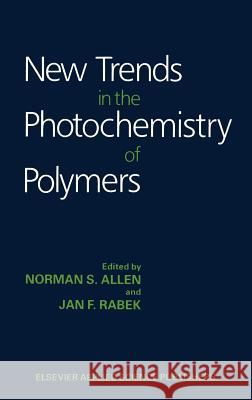 New Trends in the Photochemistry of Polymers N. S. Allen J. F. Rabek 9780853343653 Springer