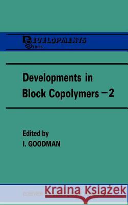 Developments in Block Copolymers - 2 I. Goodman 9780853343721